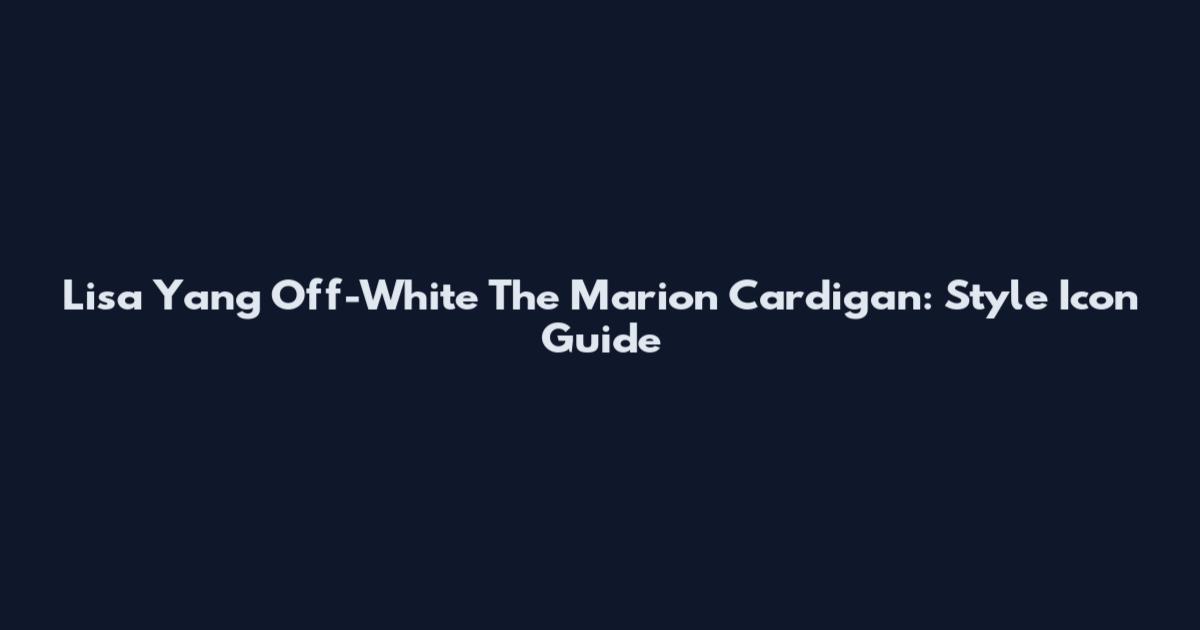 Lisa Yang Off-White The Marion Cardigan: Style Icon Guide