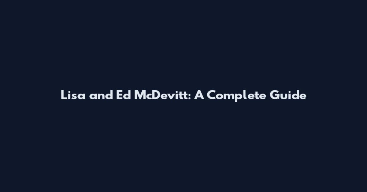 Lisa and Ed McDevitt: A Complete Guide