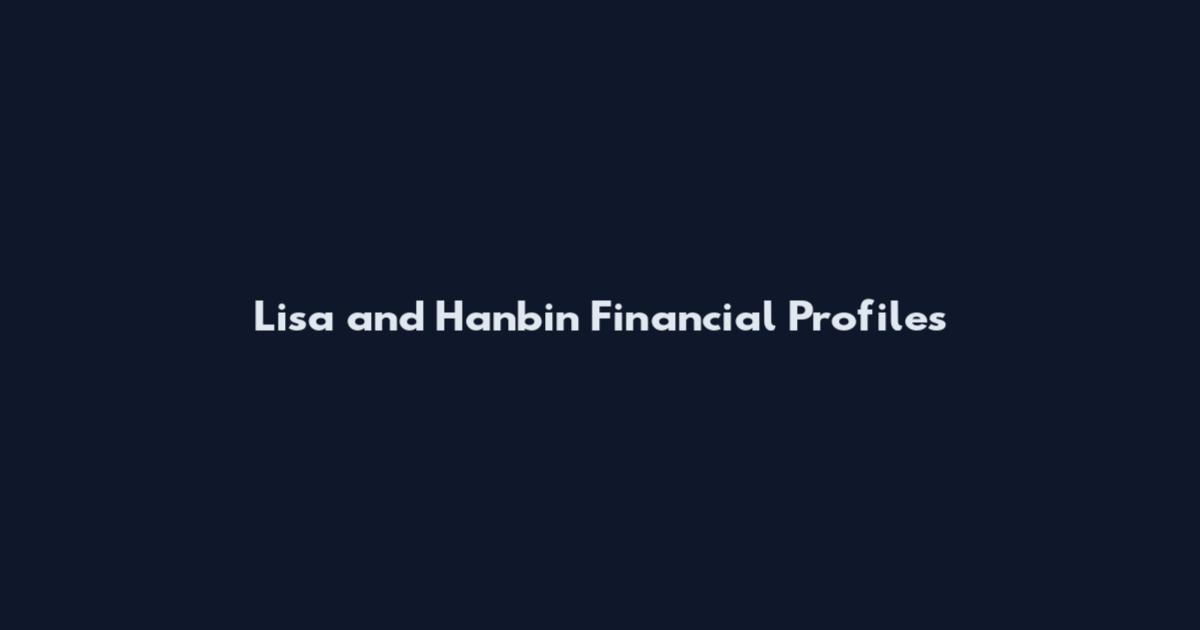 Lisa and Hanbin Financial Profiles