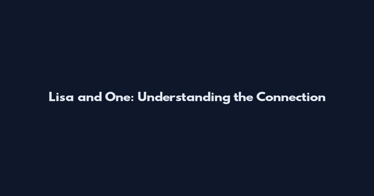 Lisa and One: Understanding the Connection
