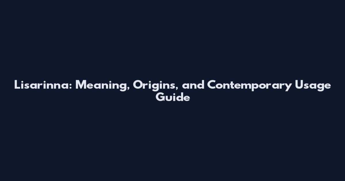 Lisarinna: Meaning, Origins, and Contemporary Usage Guide