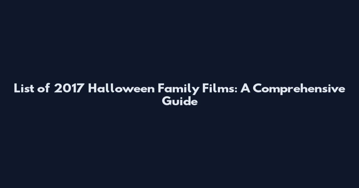 List of 2017 Halloween Family Films: A Comprehensive Guide