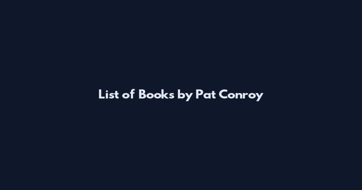 List of Books by Pat Conroy