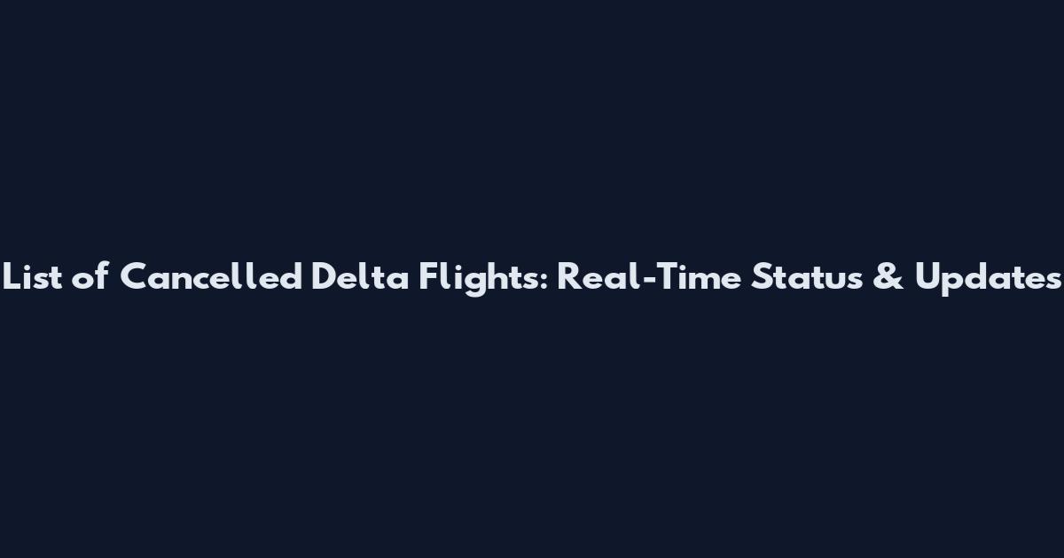 List of Cancelled Delta Flights: Real-Time Status & Updates