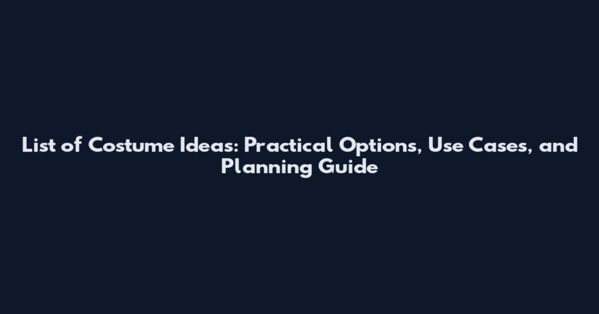 List of Costume Ideas: Practical Options, Use Cases, and Planning Guide