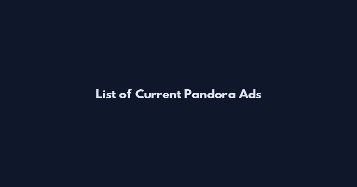 List of Current Pandora Ads