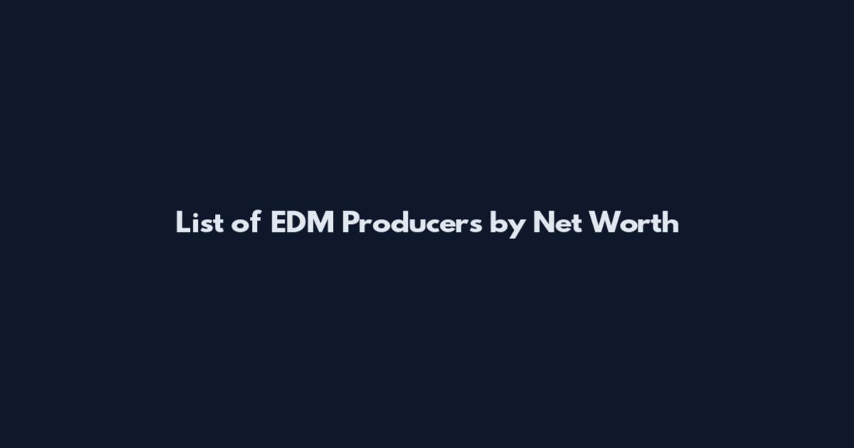 List of EDM Producers by Net Worth