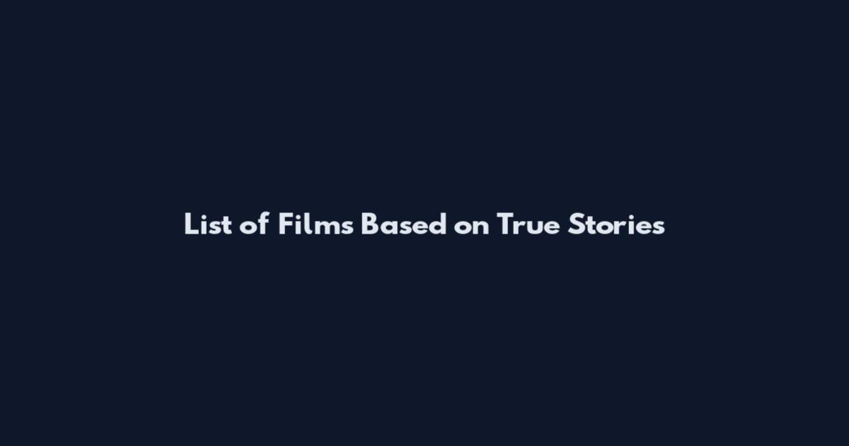 List of Films Based on True Stories