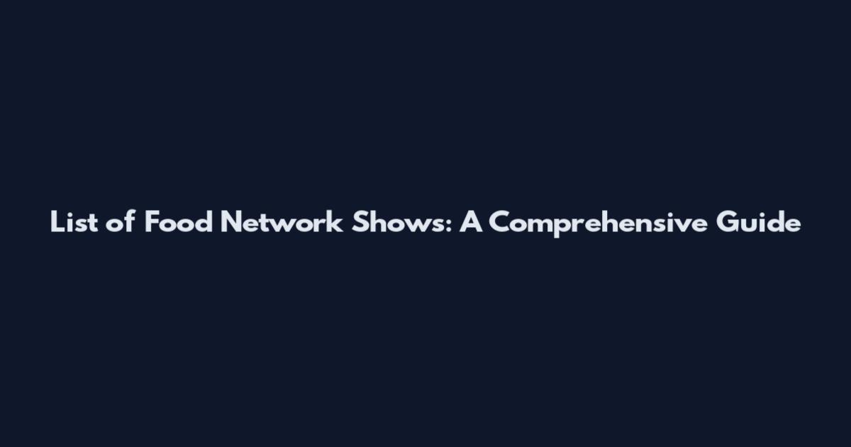 List of Food Network Shows: A Comprehensive Guide