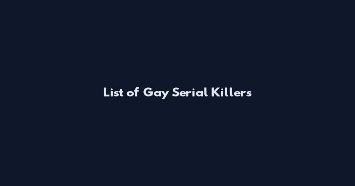 List of Gay Serial Killers