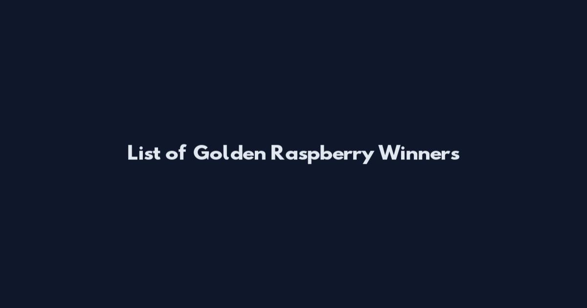 List of Golden Raspberry Winners