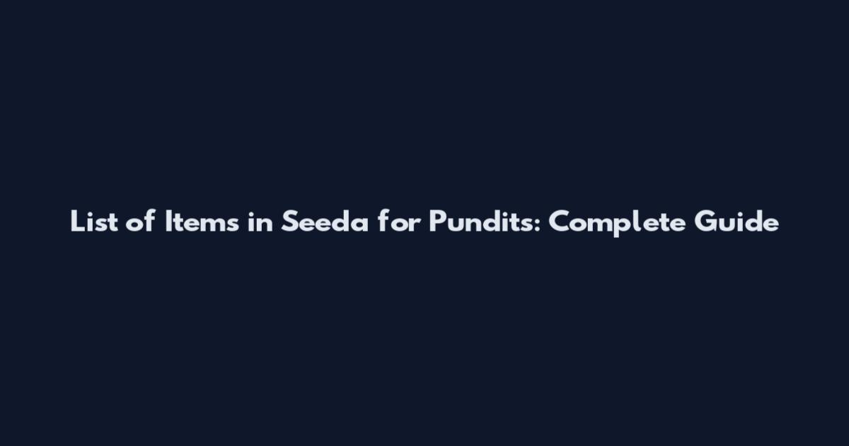 List of Items in Seeda for Pundits: Complete Guide