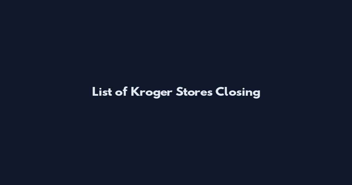 List of Kroger Stores Closing