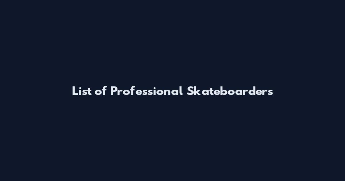 List of Professional Skateboarders