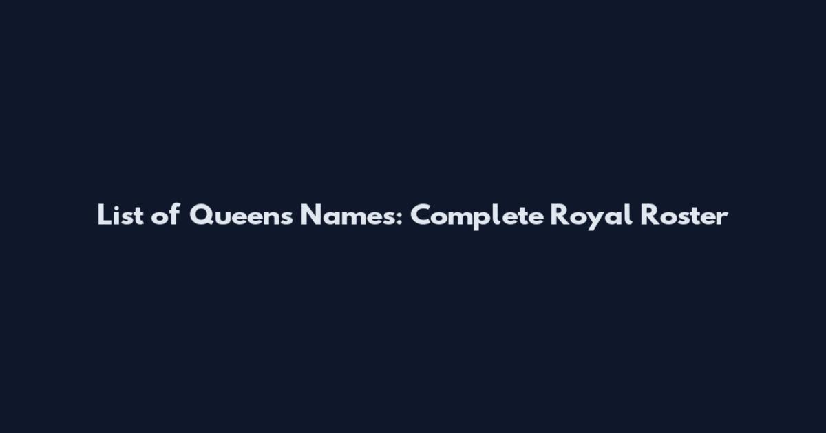 List of Queens Names: Complete Royal Roster