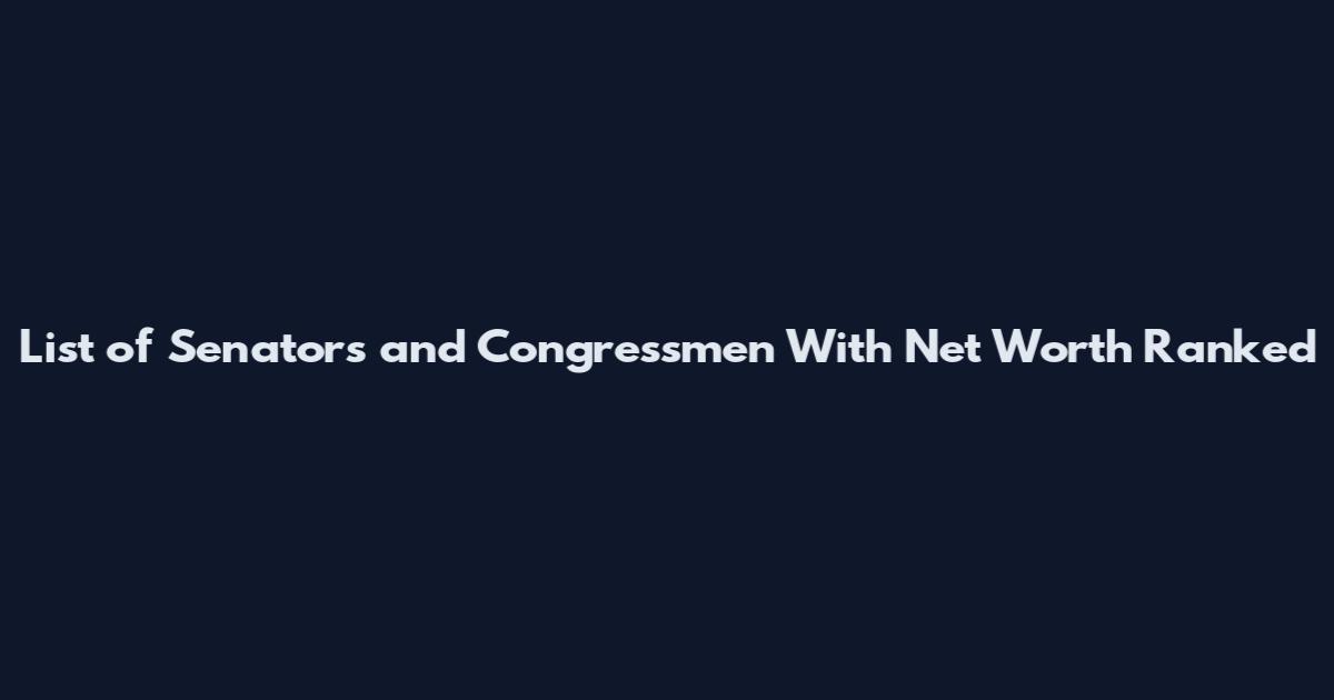 List of Senators and Congressmen With Net Worth Ranked