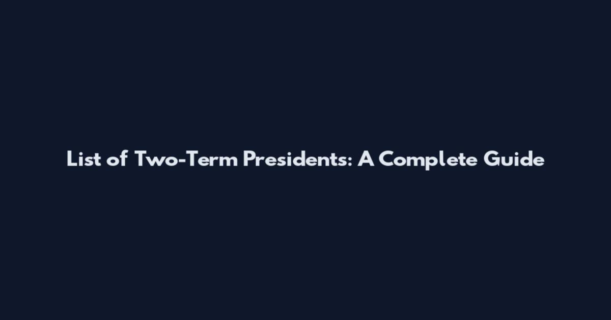 List of Two-Term Presidents: A Complete Guide