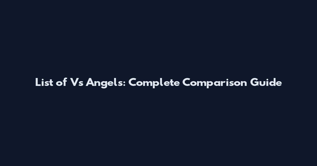 List of Vs Angels: Complete Comparison Guide