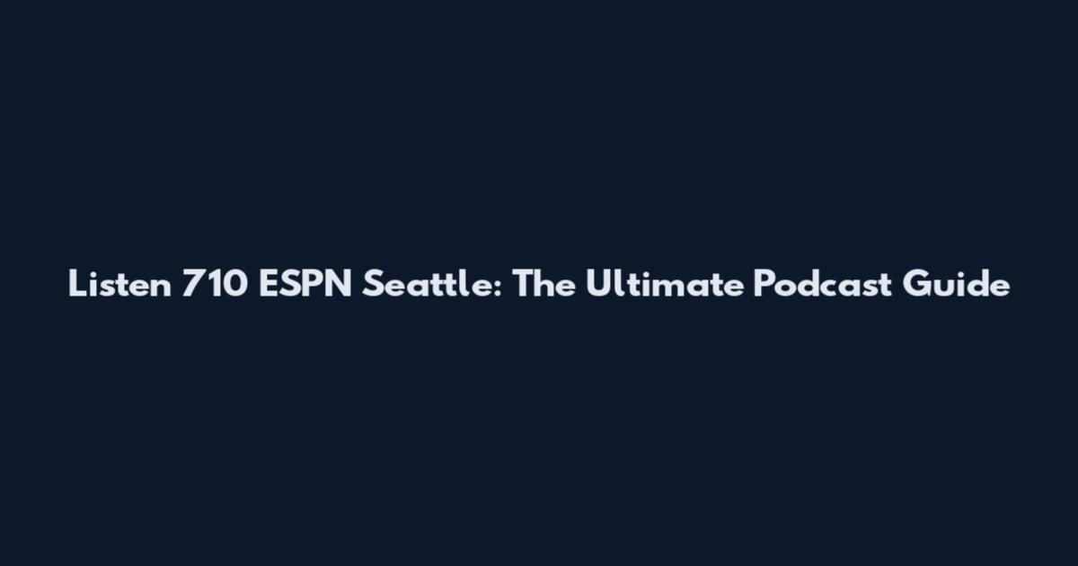 Listen 710 ESPN Seattle: The Ultimate Podcast Guide