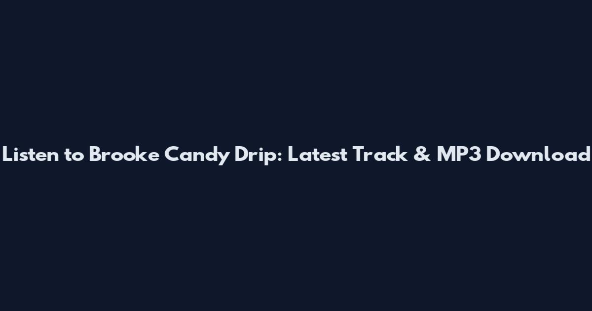 Listen to Brooke Candy Drip: Latest Track & MP3 Download