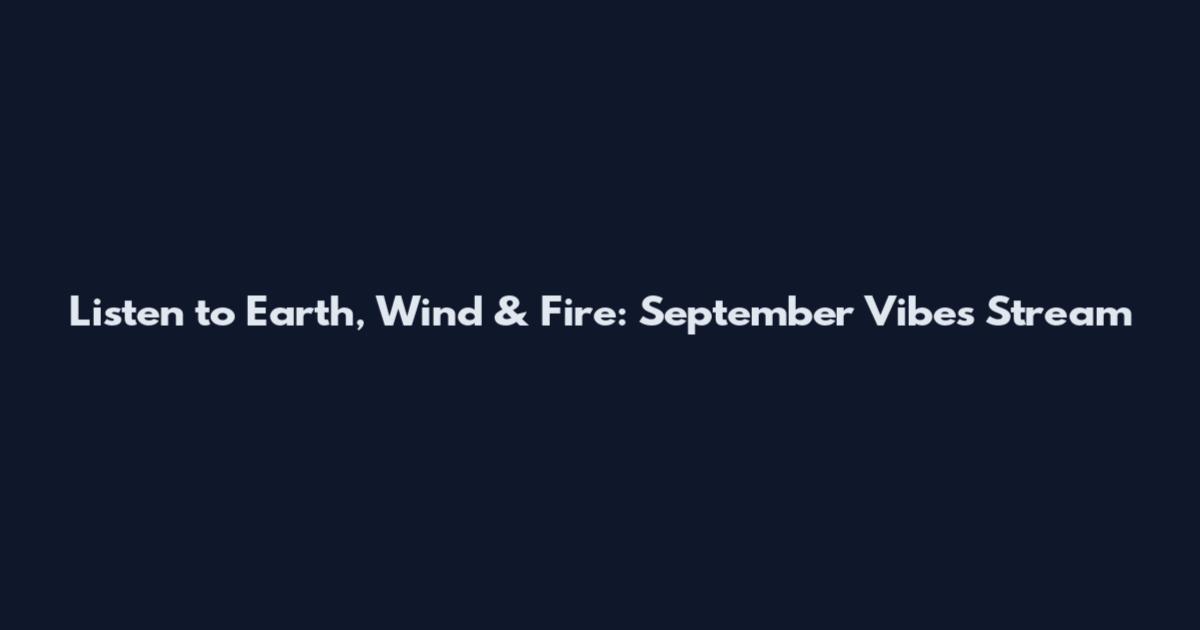 Listen to Earth, Wind & Fire: September Vibes Stream