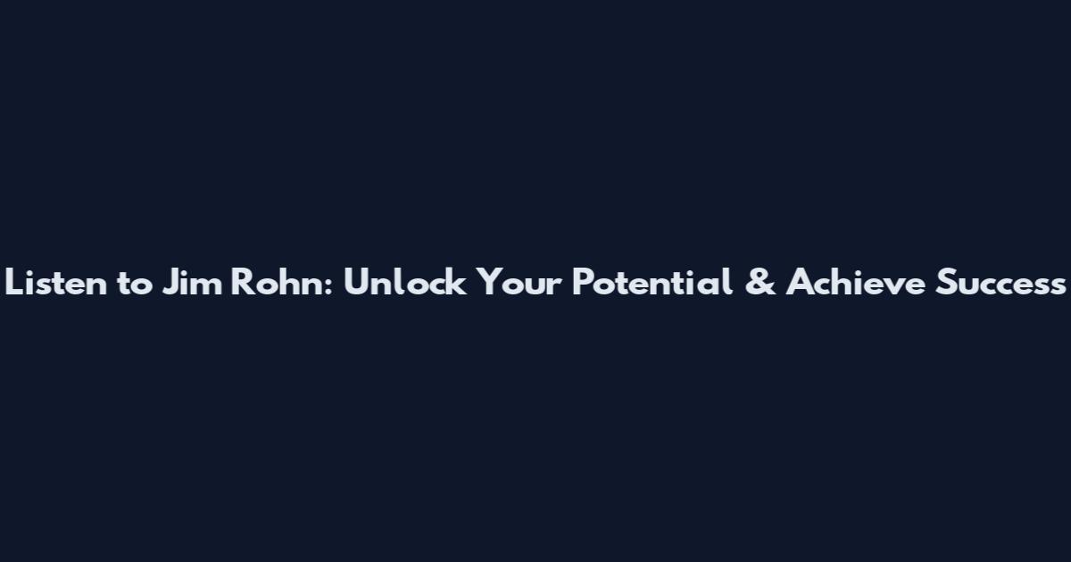 Listen to Jim Rohn: Unlock Your Potential & Achieve Success