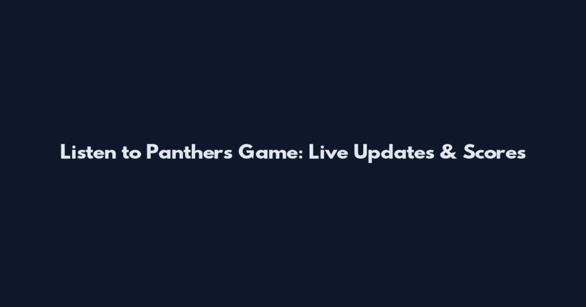 Listen to Panthers Game: Live Updates & Scores
