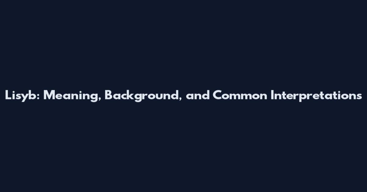 Lisyb: Meaning, Background, and Common Interpretations