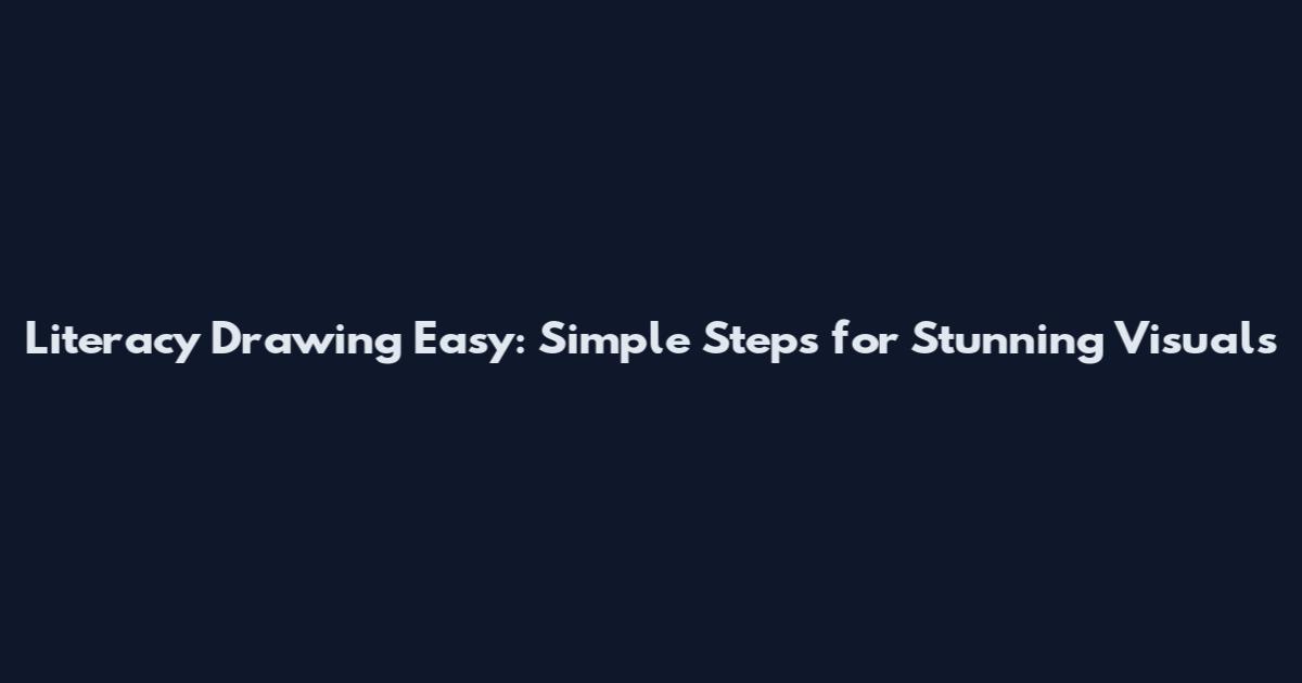 Literacy Drawing Easy: Simple Steps for Stunning Visuals