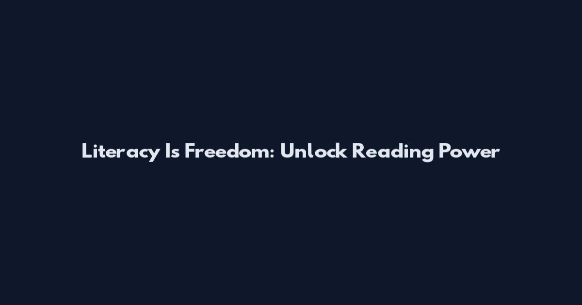 Literacy Is Freedom: Unlock Reading Power