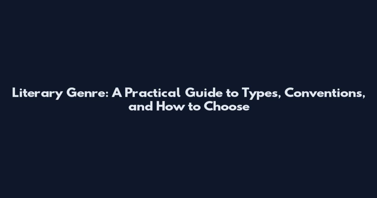 Literary Genre: A Practical Guide to Types, Conventions, and How to Choose
