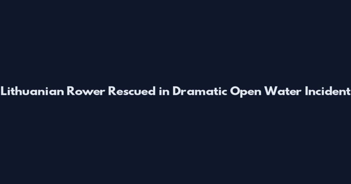 Lithuanian Rower Rescued in Dramatic Open Water Incident