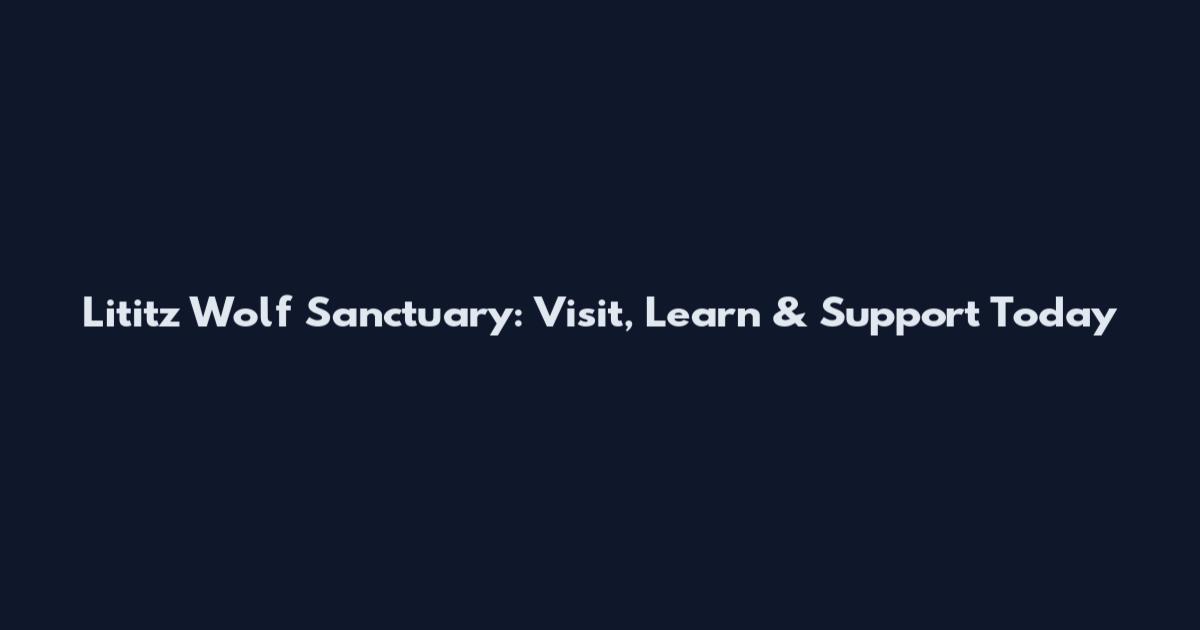 Lititz Wolf Sanctuary: Visit, Learn & Support Today
