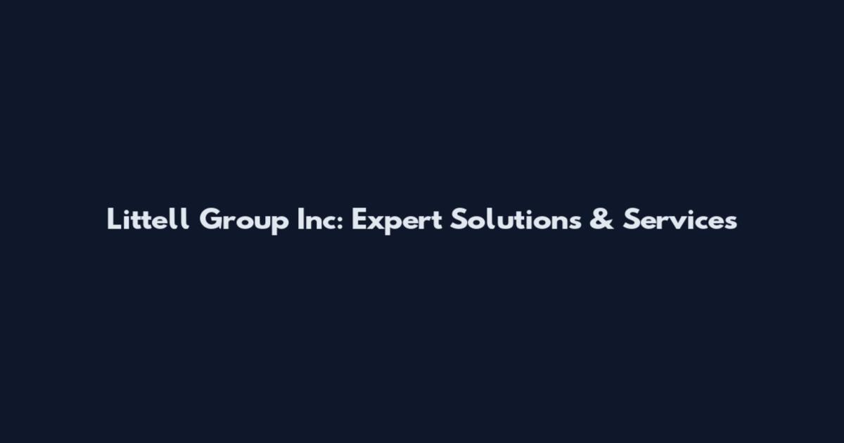 Littell Group Inc: Expert Solutions & Services
