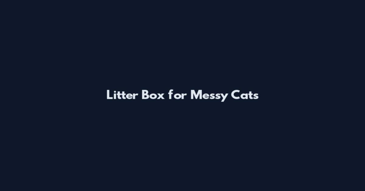Litter Box for Messy Cats