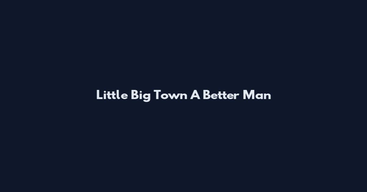 Little Big Town A Better Man