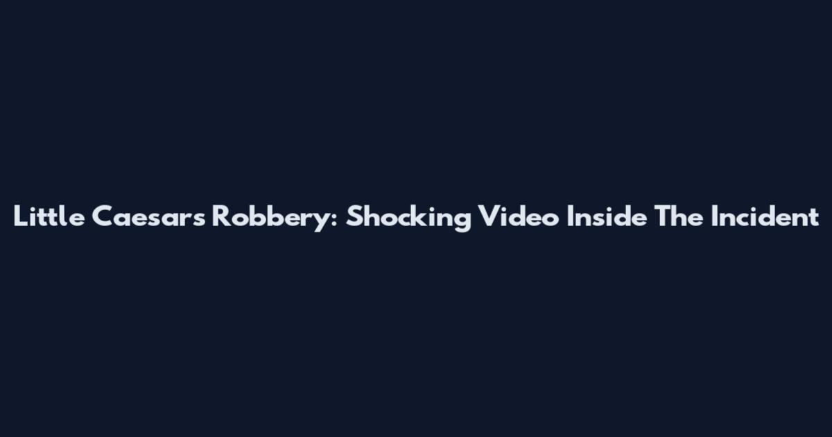 Little Caesars Robbery: Shocking Video Inside The Incident