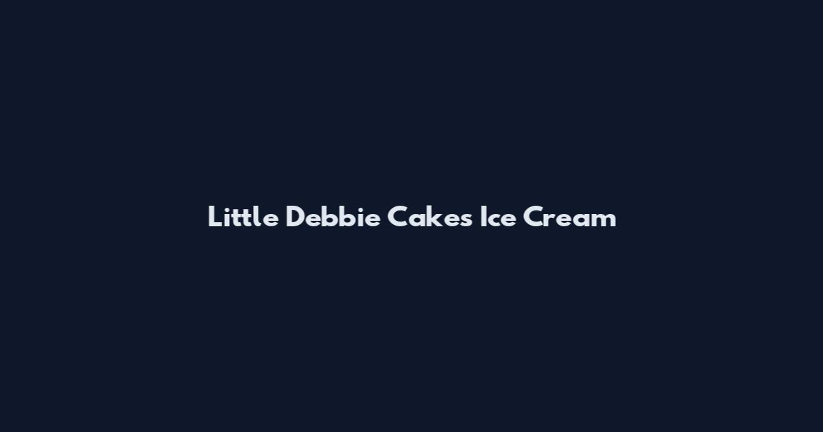 Little Debbie Cakes Ice Cream