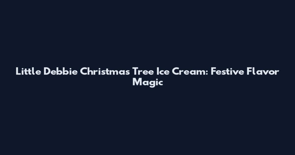 Little Debbie Christmas Tree Ice Cream: Festive Flavor Magic