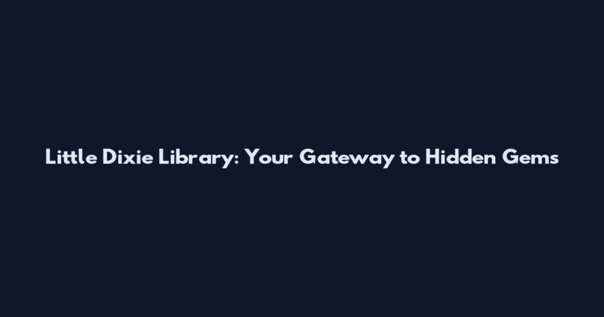 Little Dixie Library: Your Gateway to Hidden Gems