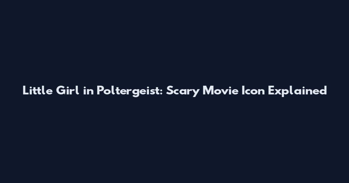 Little Girl in Poltergeist: Scary Movie Icon Explained