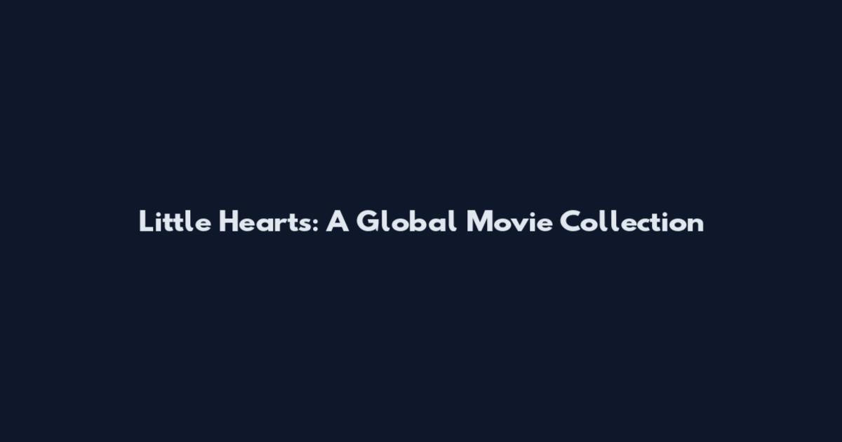 Little Hearts: A Global Movie Collection