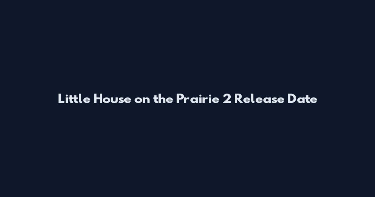 Little House on the Prairie 2 Release Date
