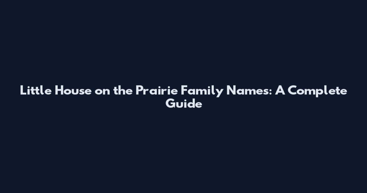 Little House on the Prairie Family Names: A Complete Guide