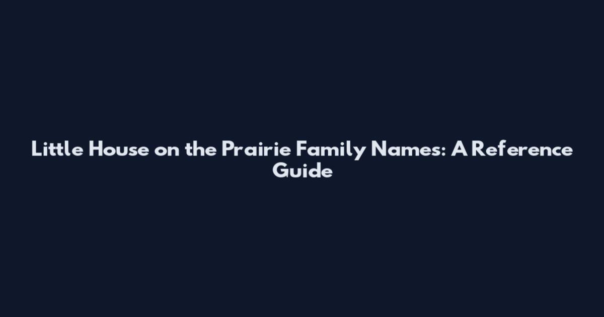 Little House on the Prairie Family Names: A Reference Guide