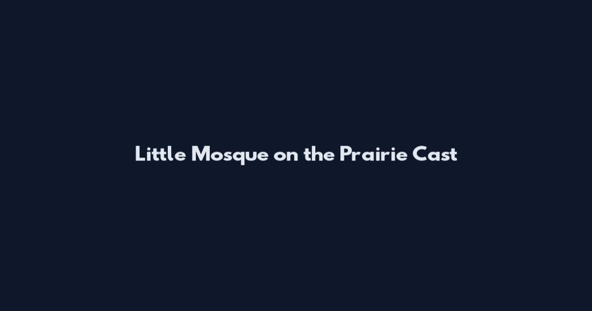 Little Mosque on the Prairie Cast