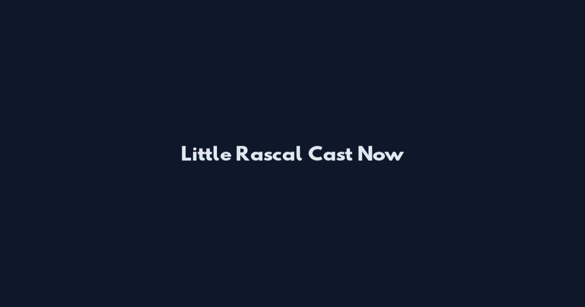 Little Rascal Cast Now