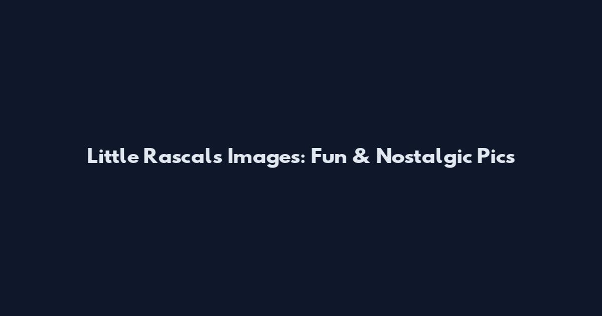 Little Rascals Images: Fun & Nostalgic Pics