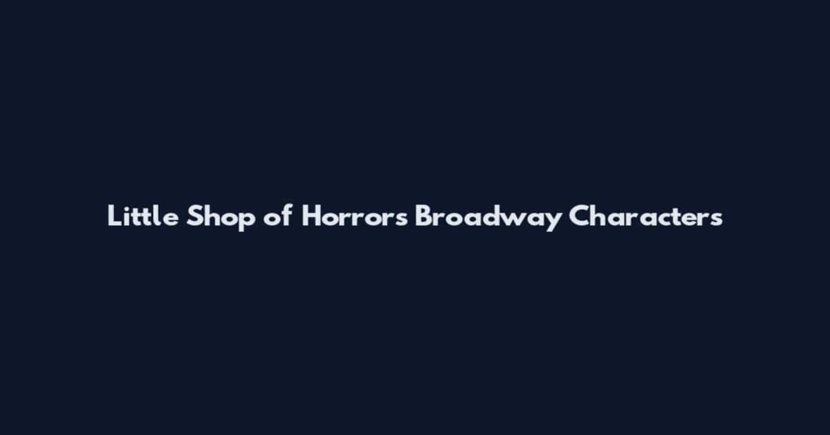 Little Shop of Horrors Broadway Characters