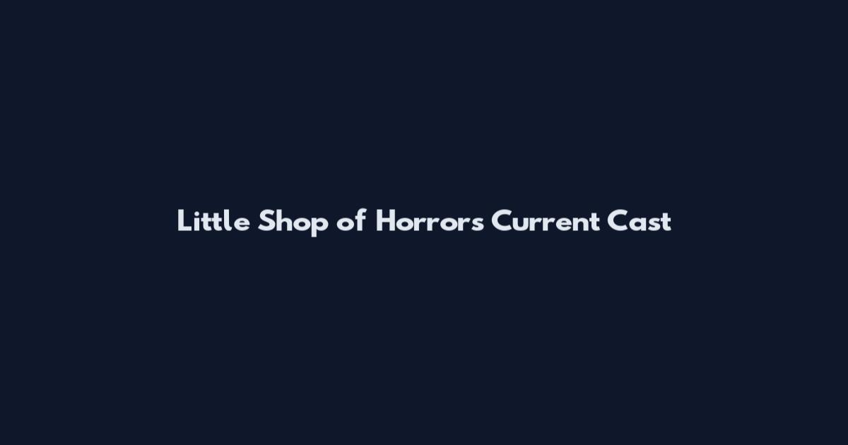 Little Shop of Horrors Current Cast